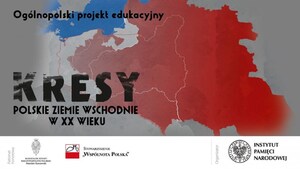 Wyłoniono laureatów II etapu projektu edukacyjnego „„Kresy – polskie ziemie wschodnie w XX wieku ”