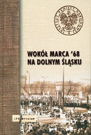 Wokół Marca &#039;68 na Dolnym Śląsku. Materiały pokonferencyjne