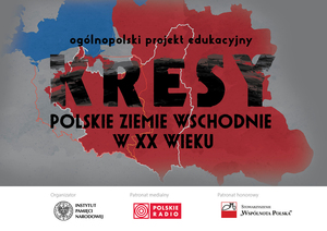 IV ogólnopolska edycja projektu edukacyjnego „Kresy – polskie ziemie wschodnie w XX wieku”