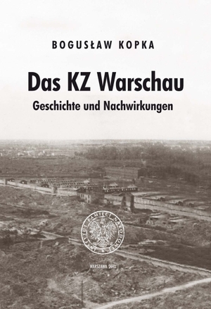 Bogusław Kopka Konzentrationslager Warschau. Geschichte und Nachwirkungen, aus dem Polnischen von Juergen Hensel,