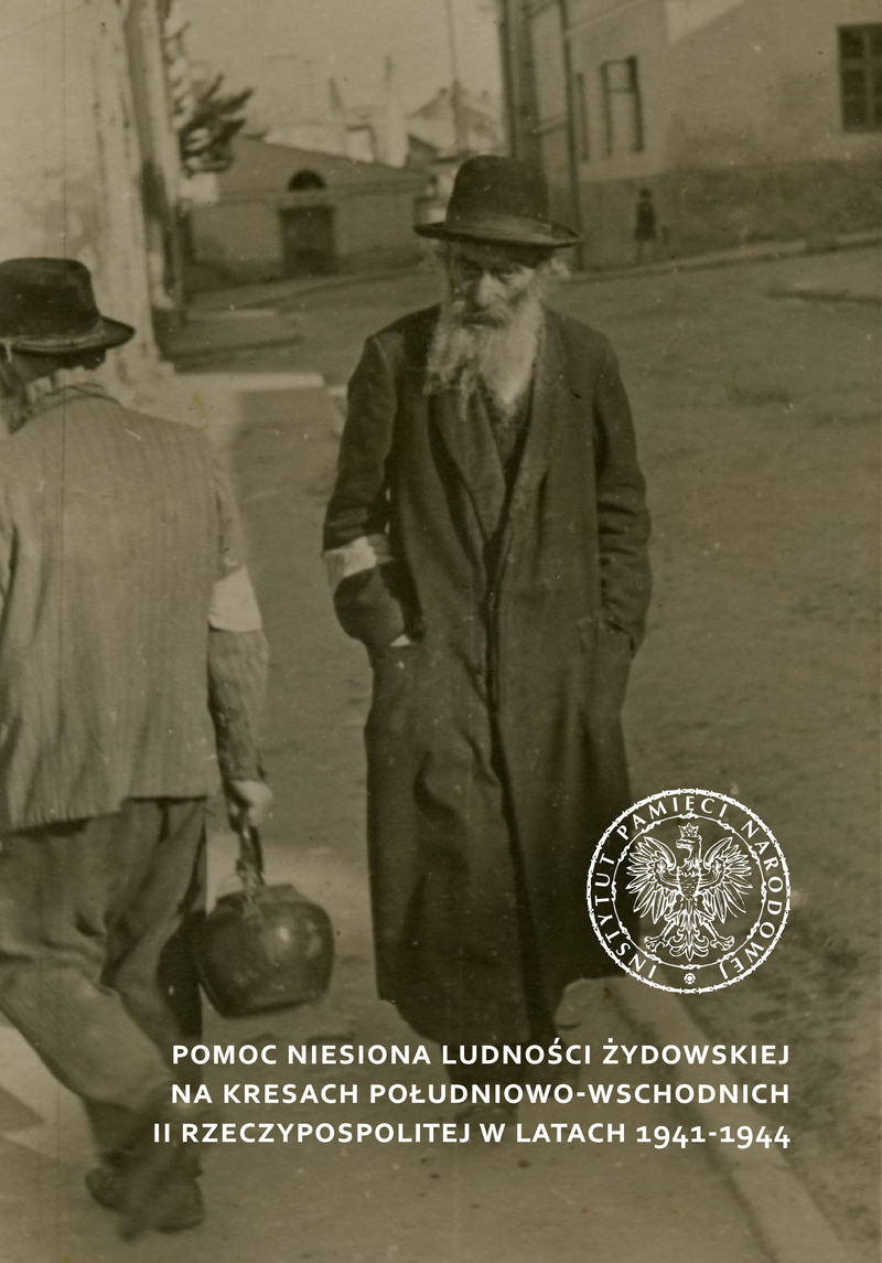 Okładka publikacji IPN Wrocław „Pomoc niesiona ludności żydowskiej na kresach południowo-wschodnich II Rzeczypospolitej w latach 1941–1944”