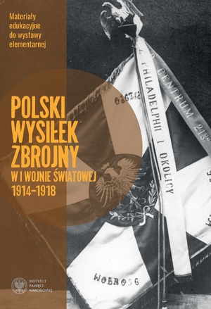 Pierwsza strona okładki publikacji „Polski wysiłek zbrojny w I wojnie światowej. Materiały do wystawy elementarnej Instytutu Pamięci Narodowej”.